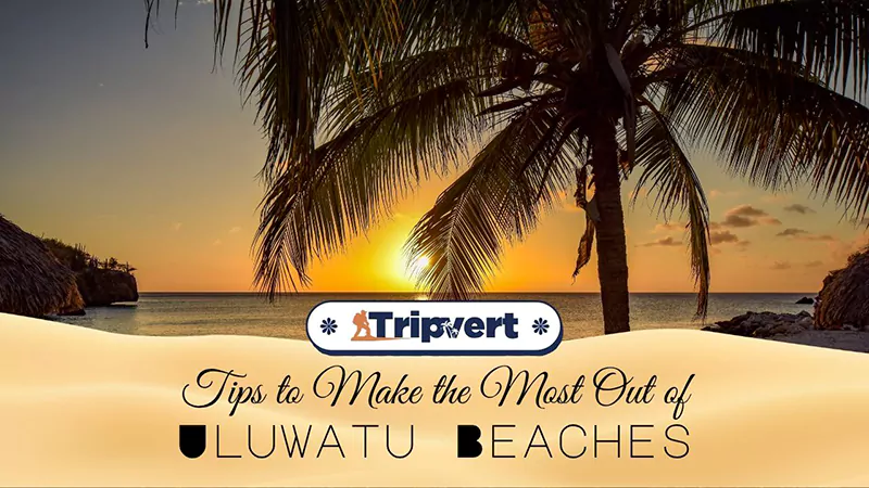 Tips to Make the Most Out of Uluwatu Beaches