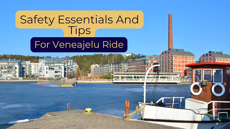 Safety Essentials And Tips for a Veneajelu Ride