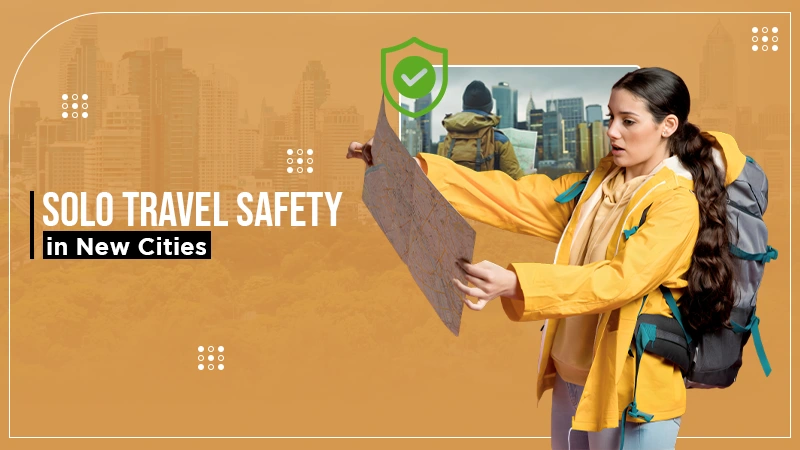 Solo Travel Safety in New Cities