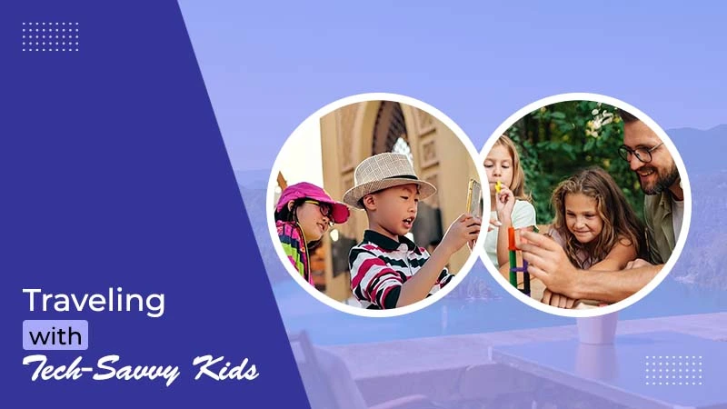 Travling with Tech Savvy Kids